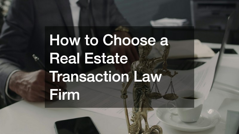 How to Choose a Real Estate Transaction Law Firm