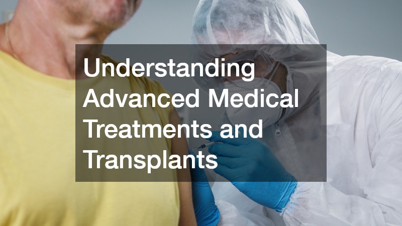 Understanding Advanced Medical Treatments and Transplants