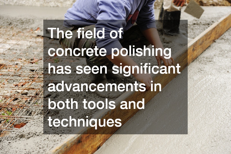 The field of concrete polishing has seen significant advancements in both tools and techniques
