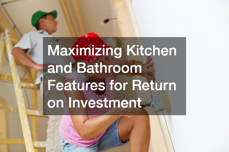 Maximizing Kitchen and Bathroom Features for Return on Investment