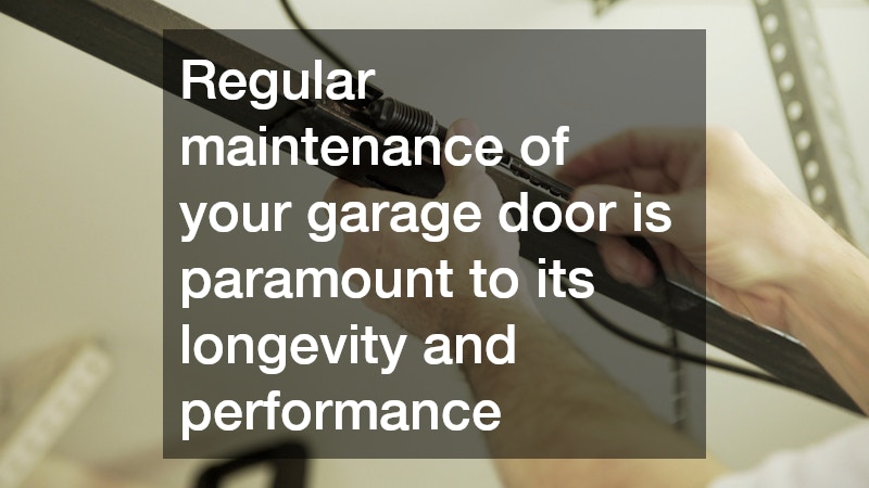 Regular maintenance of your garage door is paramount to its longevity and performance