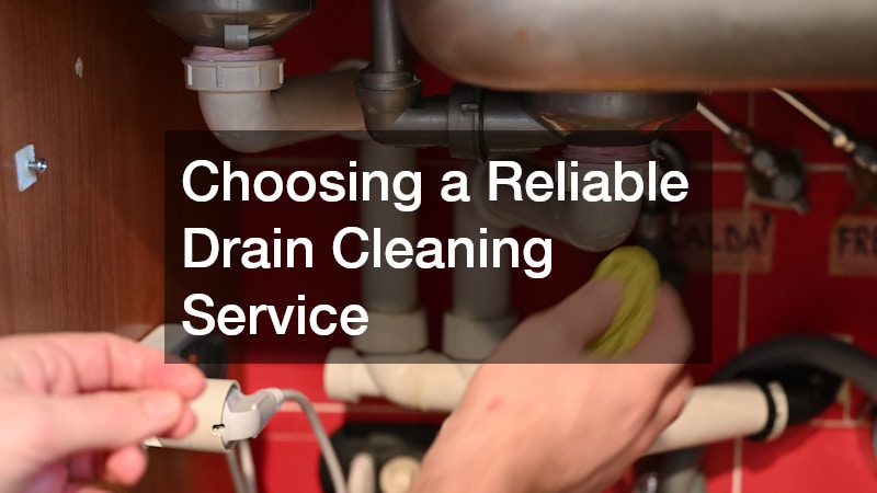 Choosing a Reliable Drain Cleaning Service 