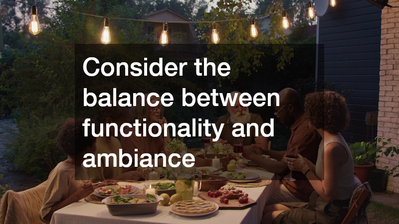 Consider the balance between functionality and ambiance
