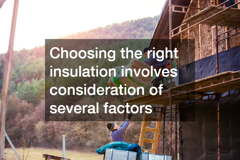 Choosing the right insulation involves consideration of several factors