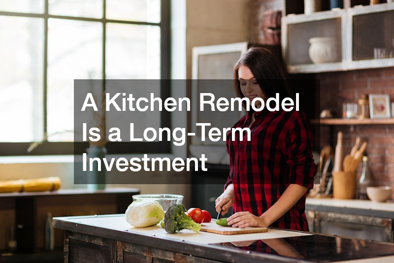 A Kitchen Remodel Is a Long-Term Investment