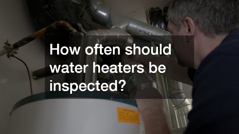 How often should water heaters be inspected?