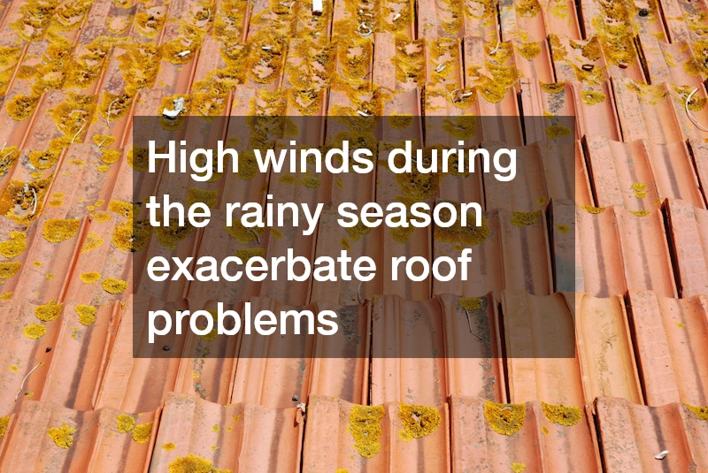 High winds during the rainy season exacerbate roof problems