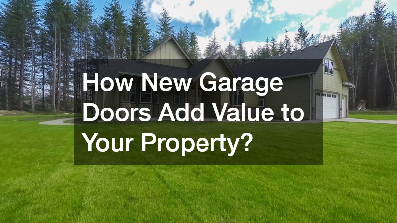 How New Garage Doors Add Value to Your Property?