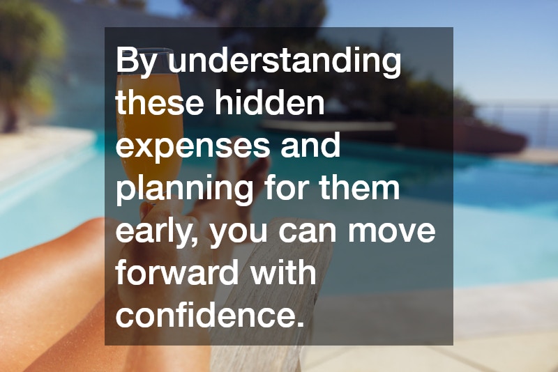 By understanding these hidden expenses and planning for them early, you can move forward with confidence.