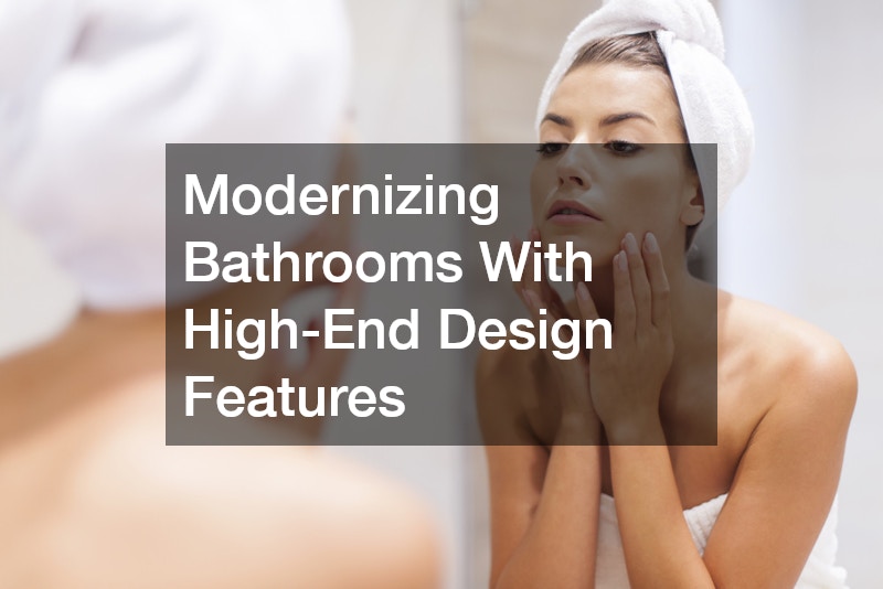 Modernizing Bathrooms With High-End Design Features