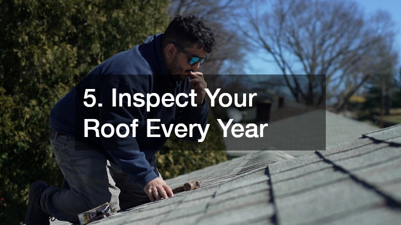 5. Inspect Your Roof Every Year