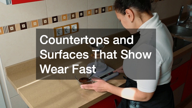 Countertops and Surfaces That Show Wear Fast