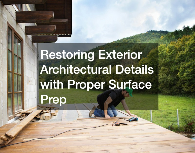 Restoring Exterior Architectural Details with Proper Surface Prep