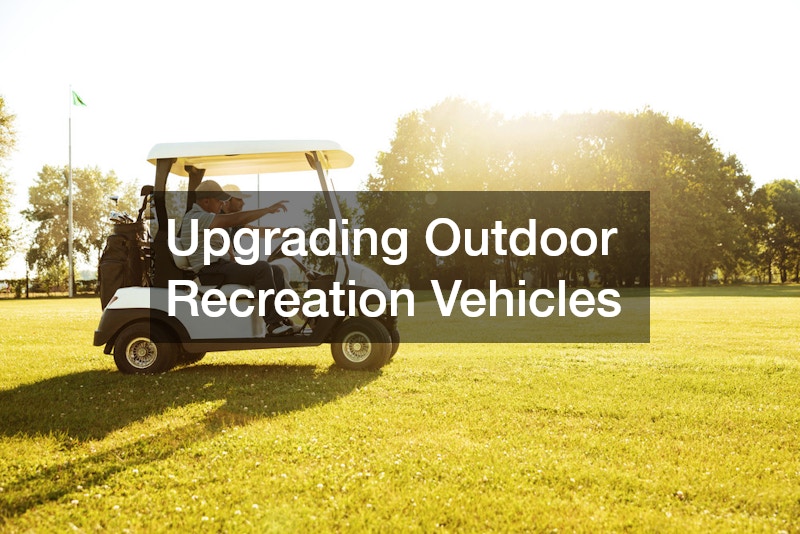 Upgrading Outdoor Recreation Vehicles