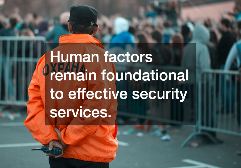 Human factors remain foundational to effective security services.