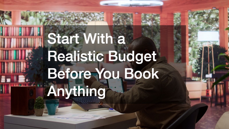 Start With a Realistic Budget Before You Book Anything