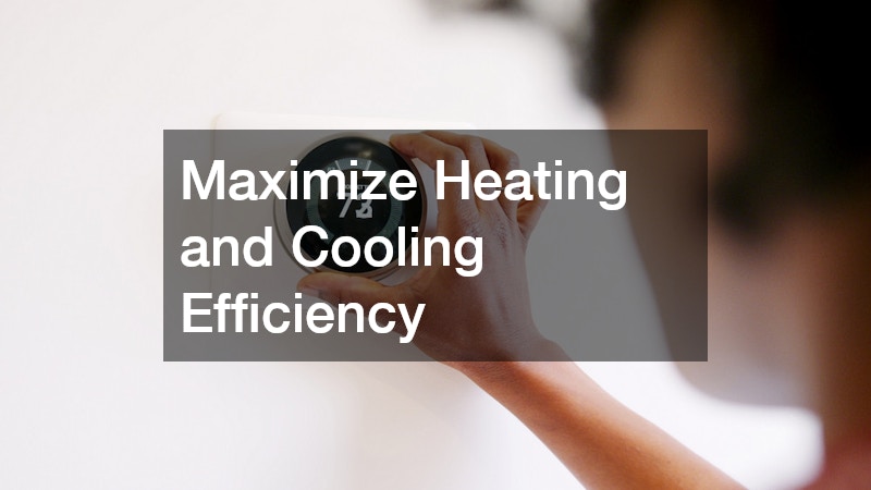 Maximize Heating and Cooling Efficiency