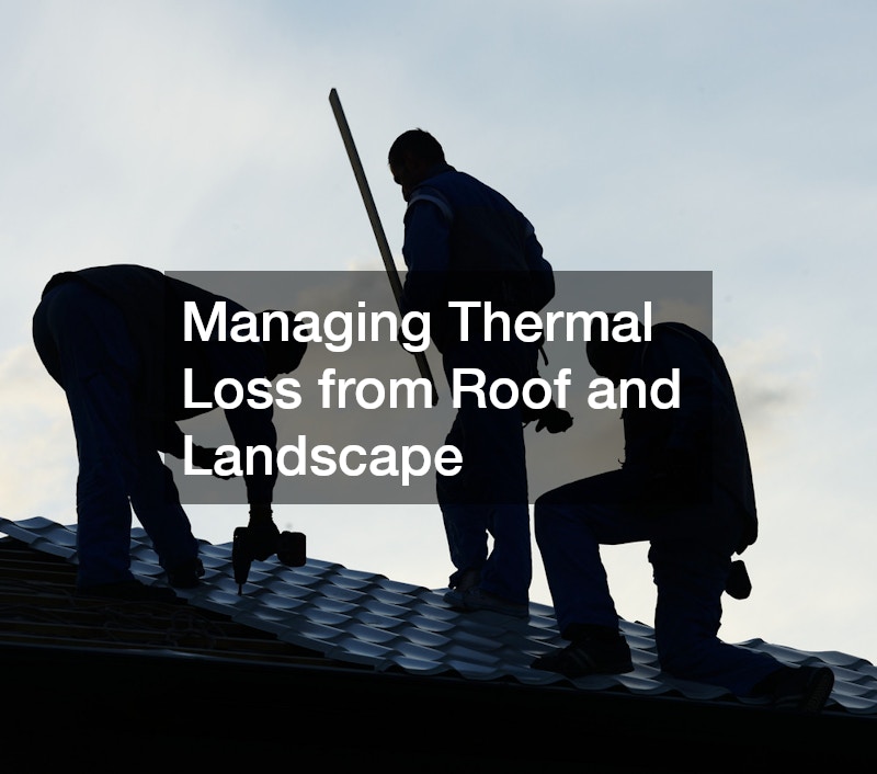 Managing Thermal Loss from Roof and Landscape