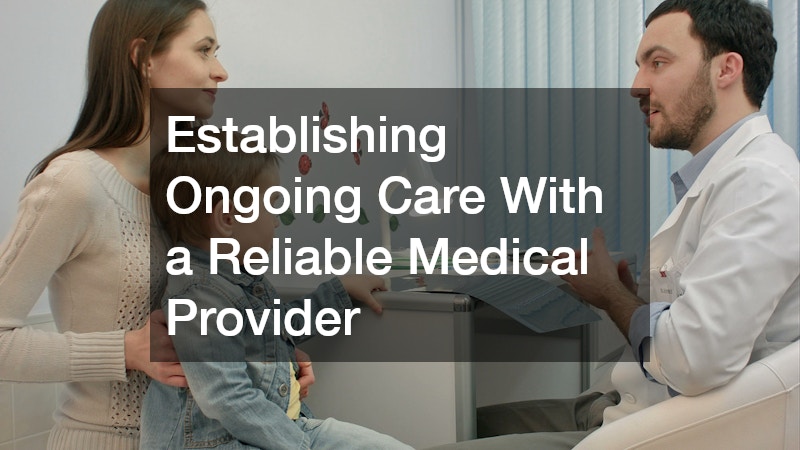 Establishing Ongoing Care With a Reliable Medical Provider