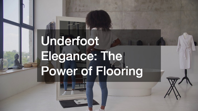 Underfoot Elegance: The Power of Flooring