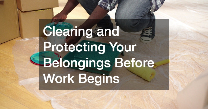 Clearing and Protecting Your Belongings Before Work Begins