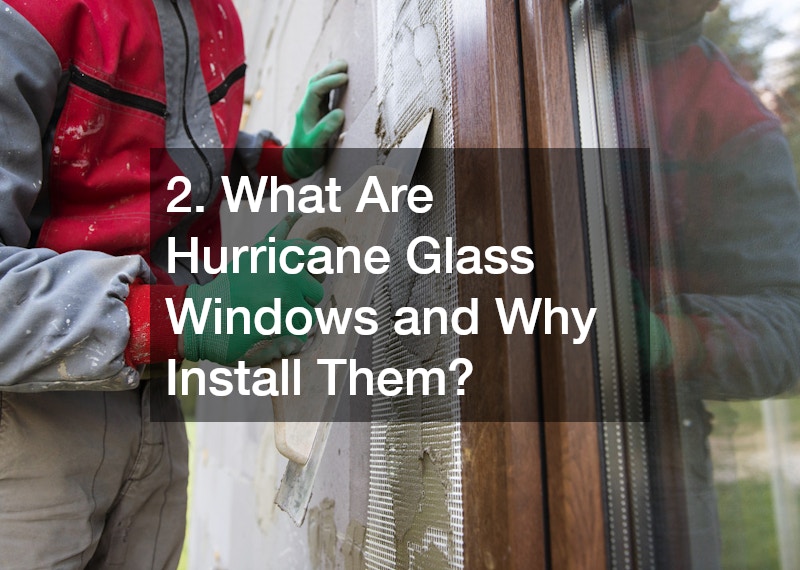 2. What Are Hurricane Glass Windows and Why Install Them?