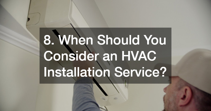 8. When Should You Consider an HVAC Installation Service?