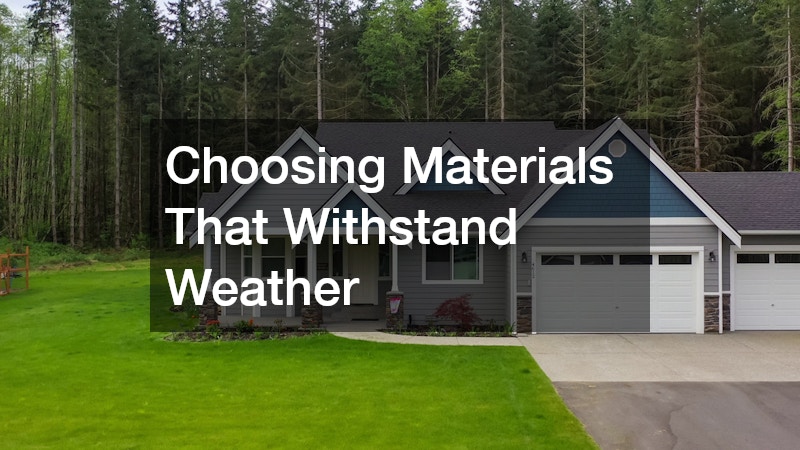 Choosing Materials That Withstand Weather