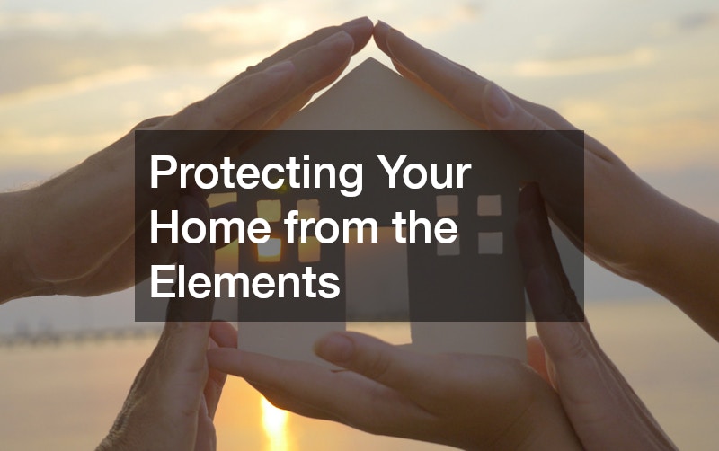 Protecting Your Home from the Elements