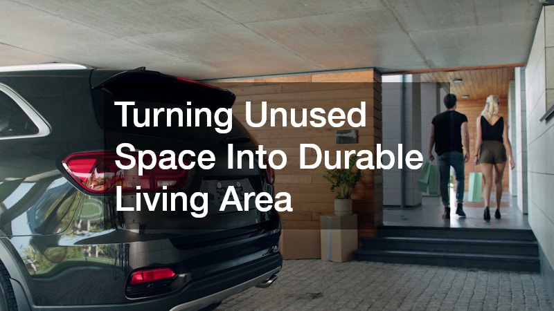 Turning Unused Space Into Durable Living Area