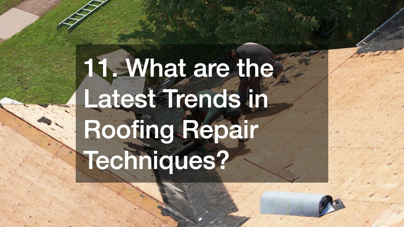11. What are the Latest Trends in Roofing Repair Techniques?