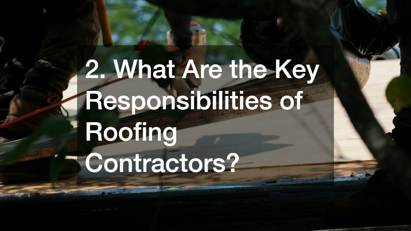 2. What Are the Key Responsibilities of Roofing Contractors?