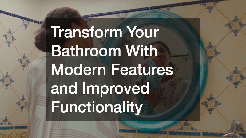 Transform Your Bathroom With Modern Features and Improved Functionality