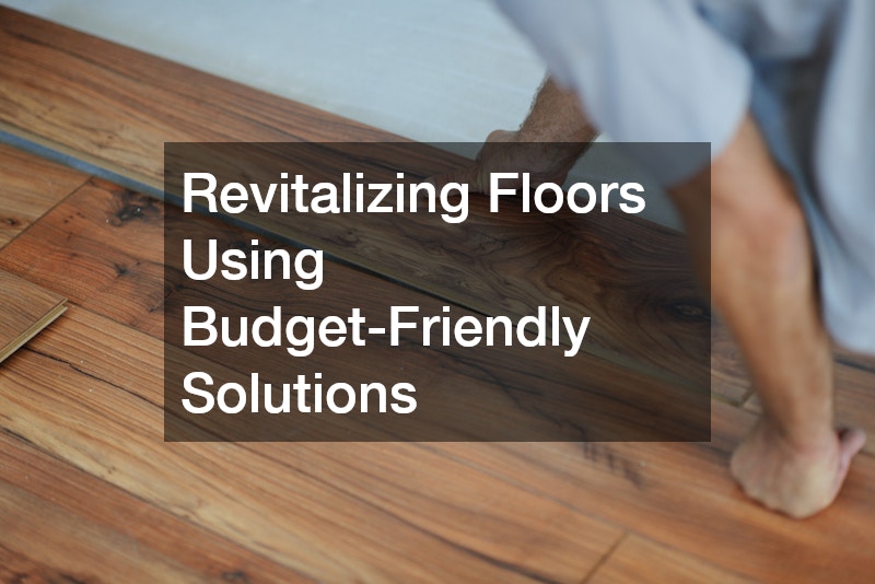 Revitalizing Floors Using Budget-Friendly Solutions