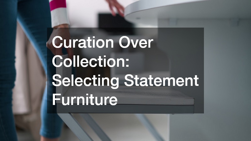 Curation Over Collection: Selecting Statement Furniture