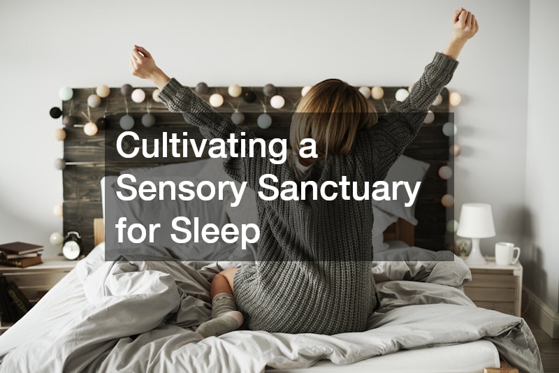 Cultivating a Sensory Sanctuary for Sleep