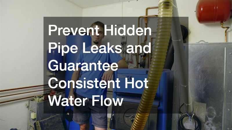 Prevent Hidden Pipe Leaks and Guarantee Consistent Hot Water Flow