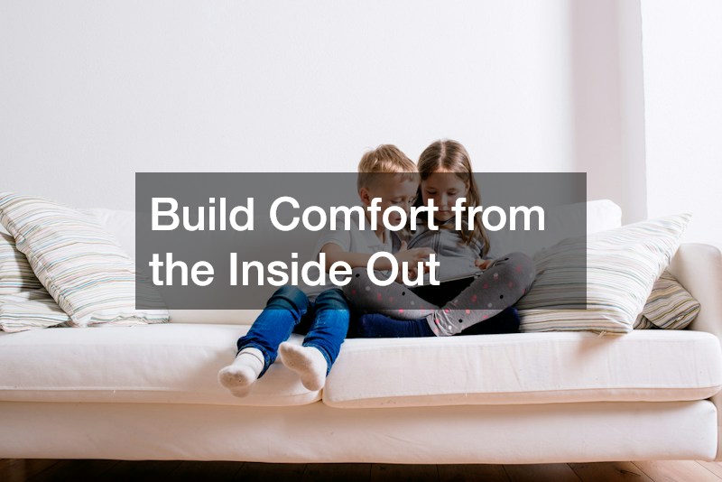 Build Comfort from the Inside Out