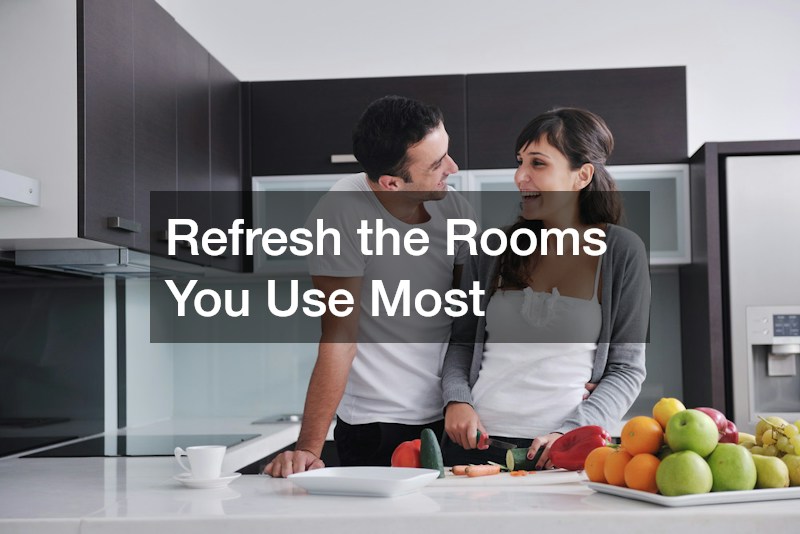 Refresh the Rooms You Use Most