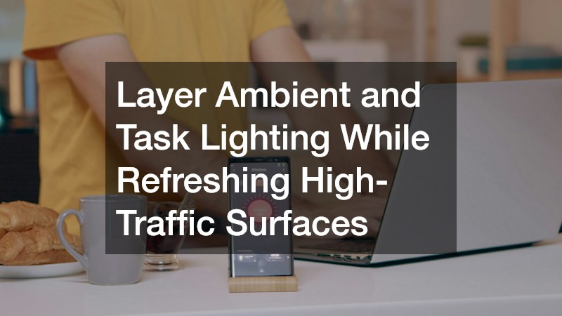 Layer Ambient and Task Lighting While Refreshing High-Traffic Surfaces