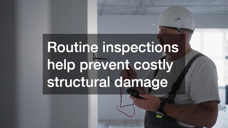 Routine inspections help prevent costly structural damage