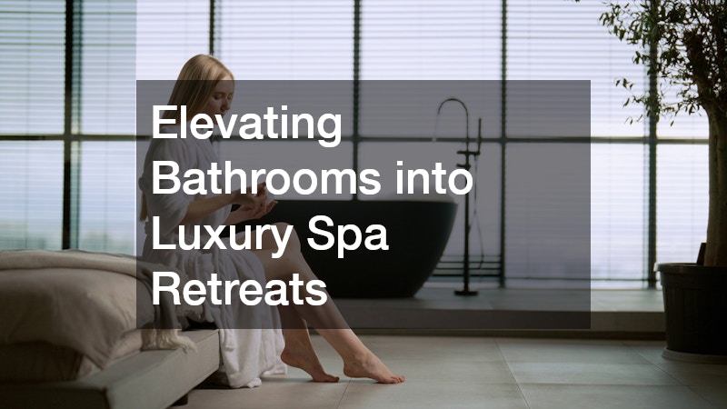 Elevating Bathrooms into Luxury Spa Retreats