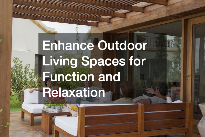 Enhance Outdoor Living Spaces for Function and Relaxation