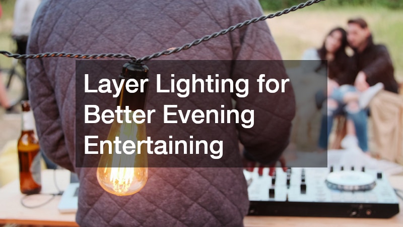 Layer Lighting for Better Evening Entertaining