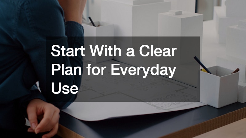 Start With a Clear Plan for Everyday Use