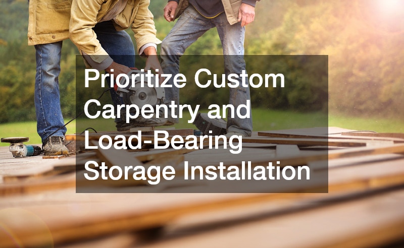 Prioritize Custom Carpentry and Load-Bearing Storage Installation