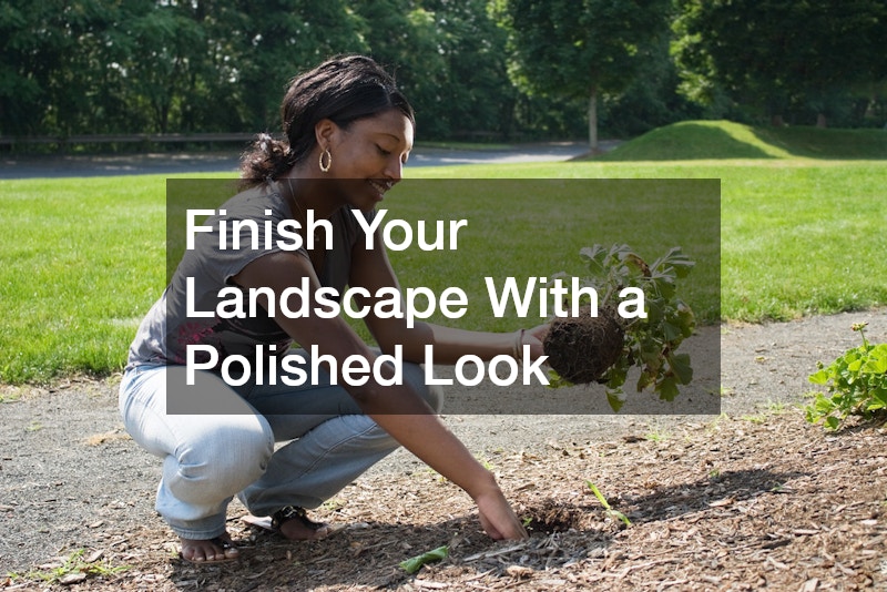 Finish Your Landscape With a Polished Look