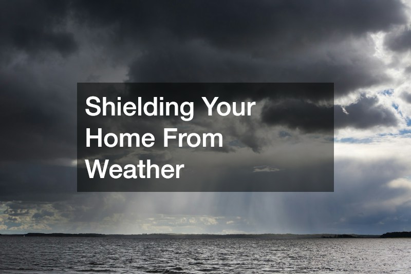 Shielding Your Home From Weather