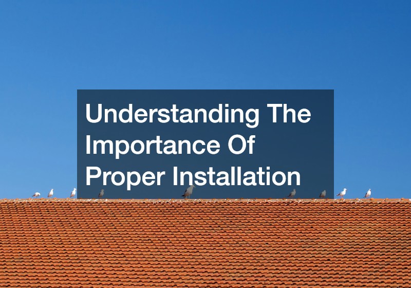 Understanding The Importance Of Proper Installation