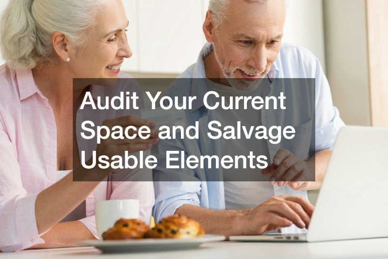 Audit Your Current Space and Salvage Usable Elements